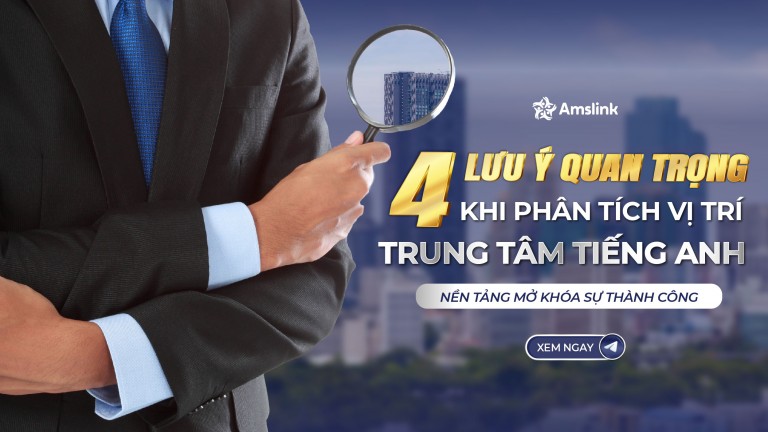 4 YẾU TỐ QUAN TRỌNG KHI PHÂN TÍCH VỊ TRÍ MỞ TRUNG TÂM TIẾNG ANH